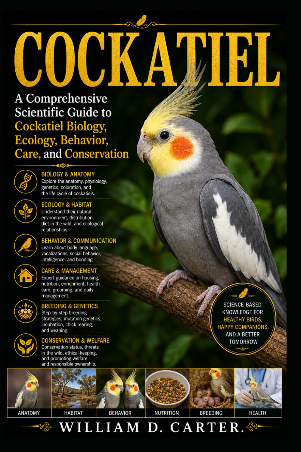 COCKATIEL: A Comprehensive Scientific Guide to Cockatiel Biology, Ecology, Behavior, Care, and Conservation