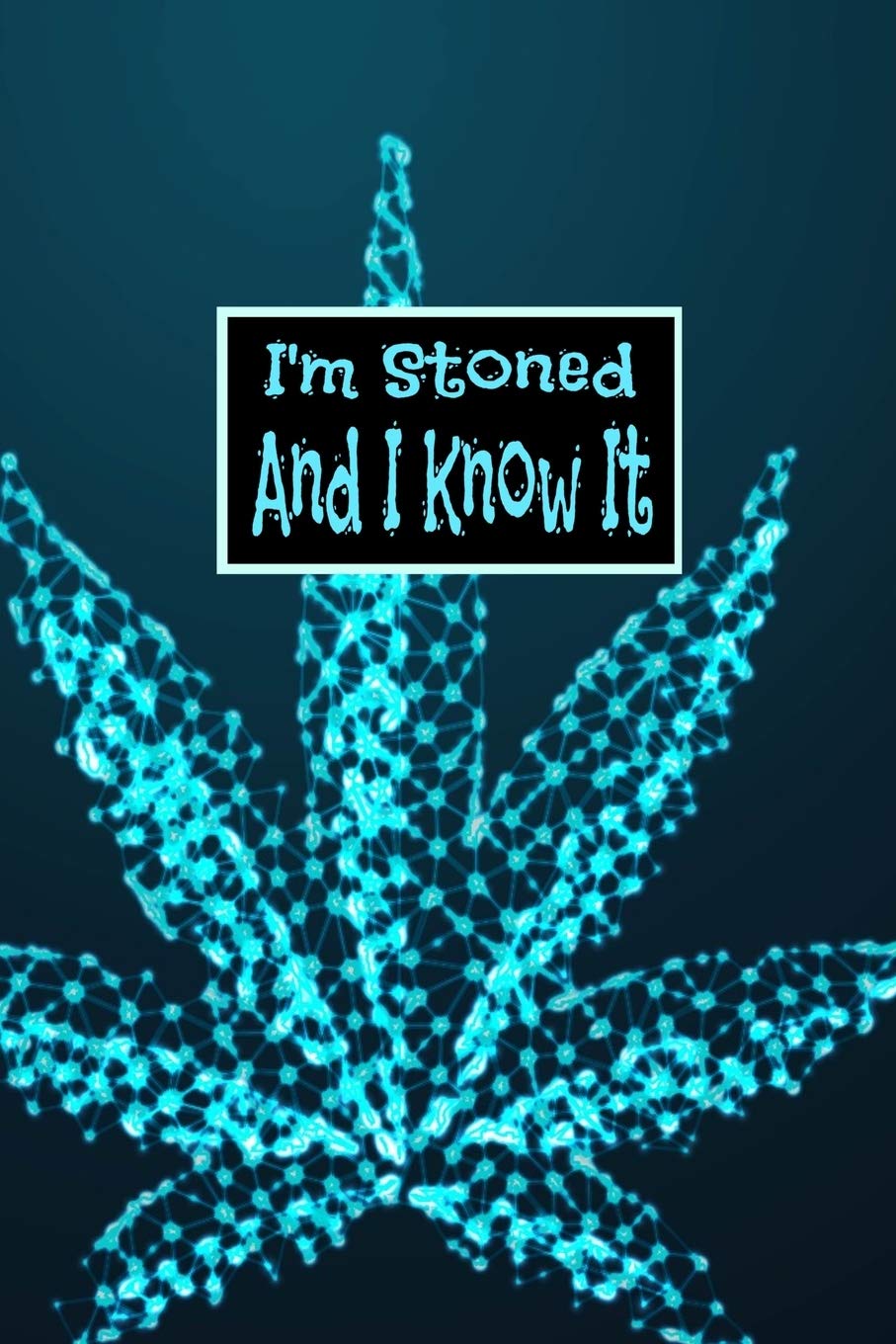 I'm Stoned And I Know It: Journal