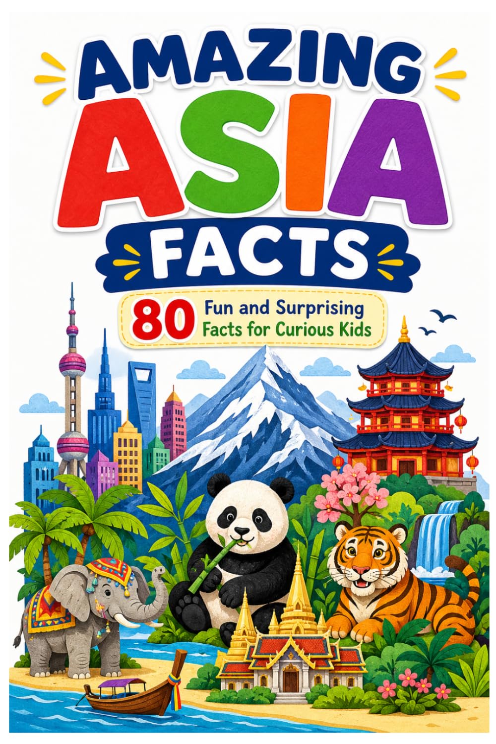 Amazing Asia Facts: 80 Fun and Surprising Facts for Curious Kids