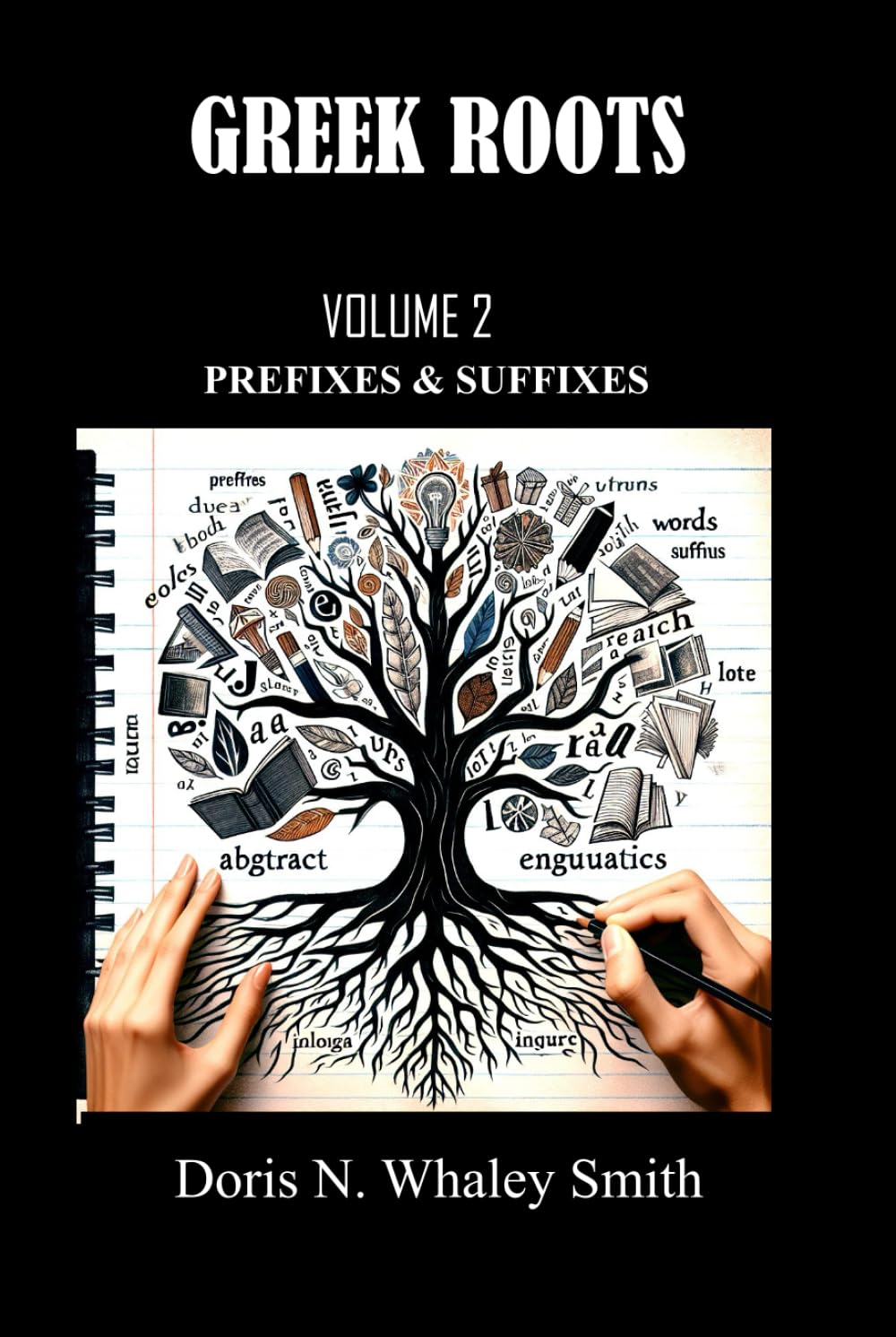 GREEK ROOTS VOLUME 2: PREFIXES AND SUFFIXES