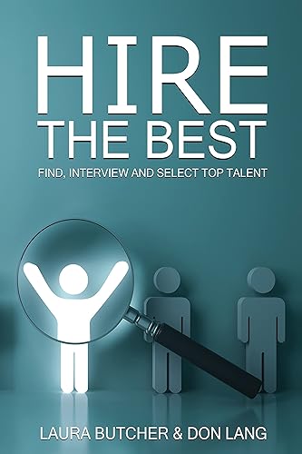 Hire the Best: Find, Interview and Select Top Talent