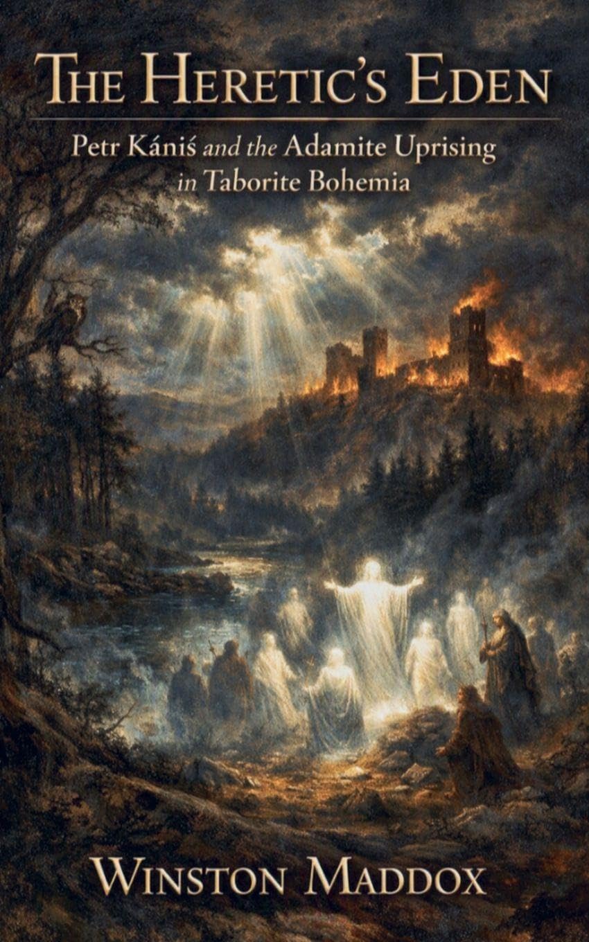The Heretic's Eden: Petr Káni¿ and the Adamite Uprising in Taborite Bohemia: 8 (The Strange and Forbidden Sects of Medieval Europe)