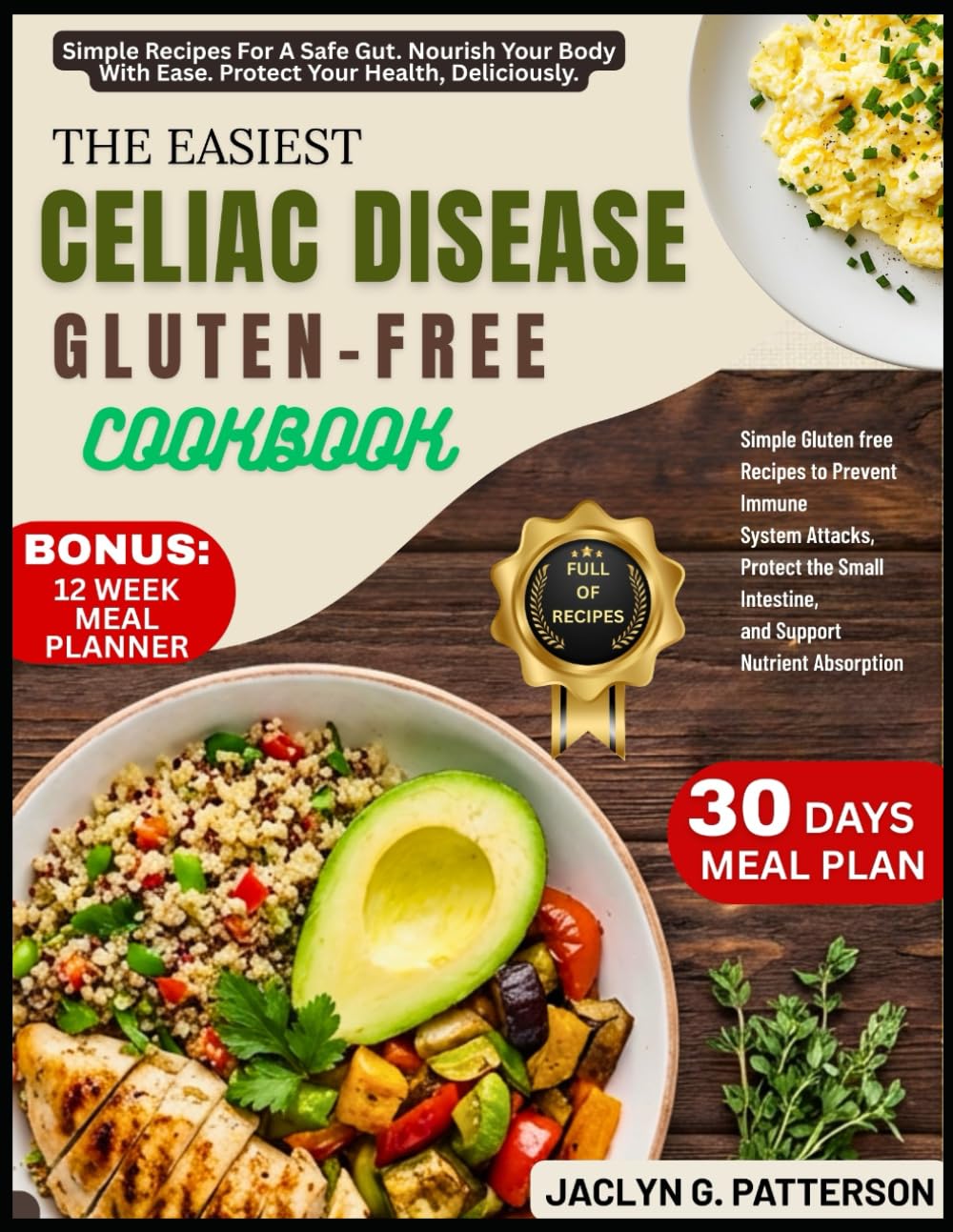 THE EASIEST CELIAC DISEASE GLUTEN-FREE COOKBOOK: Simple Gluten free Recipes to Prevent Immune System Attacks, Protect the Small Intestine, and Support Nutrient Absorption