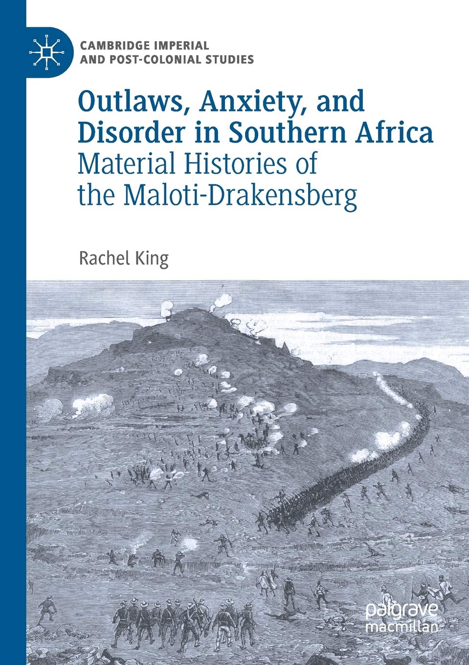 Outlaws, Anxiety, and Disorder in Southern Africa: Material Histories of the Maloti-Drakensberg (Cambridge Imperial and Post-Colonial Studies)