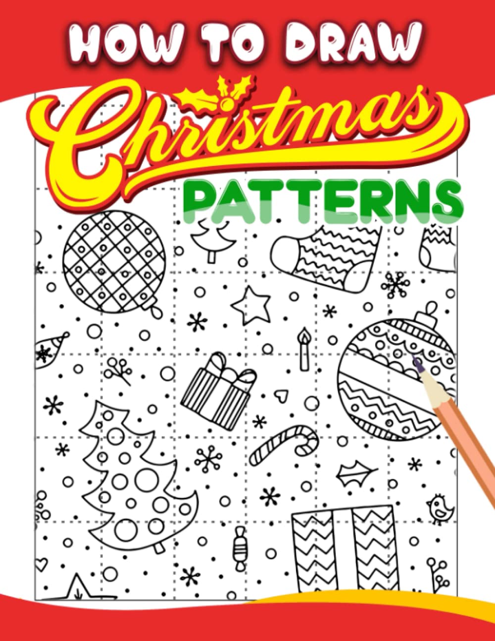 How To Draw Christmas Patterns: Themed Step by Step Drawing 30 Illustrations Pages | For Christmas, Birthday | To Adults, Teens to Relaxation Gifts