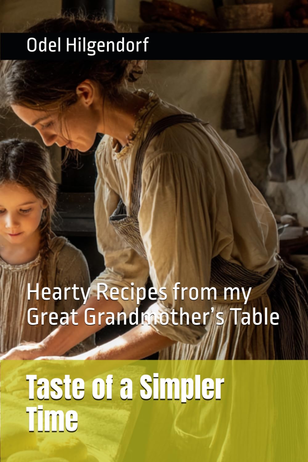 Taste of a Simpler Time: Hearty Recipes from my Great Grandmother’s Table