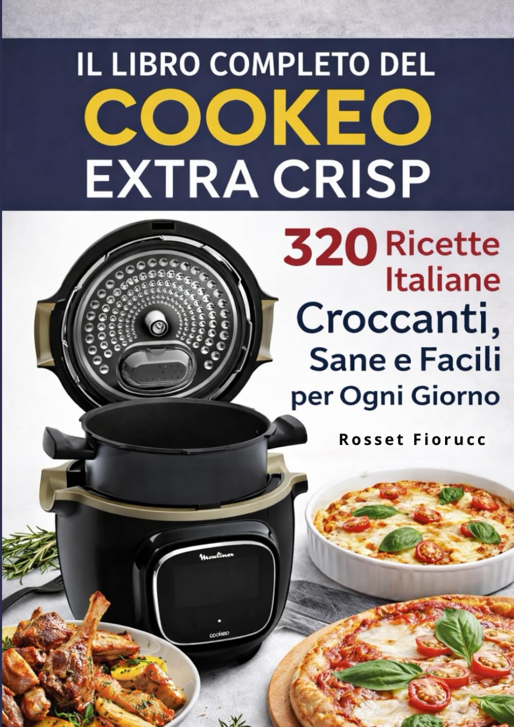 Il Libro Completo del Cookeo Extra Crisp – 320 Ricette Italiane Croccanti, Sane e Facili per Ogni Giorno