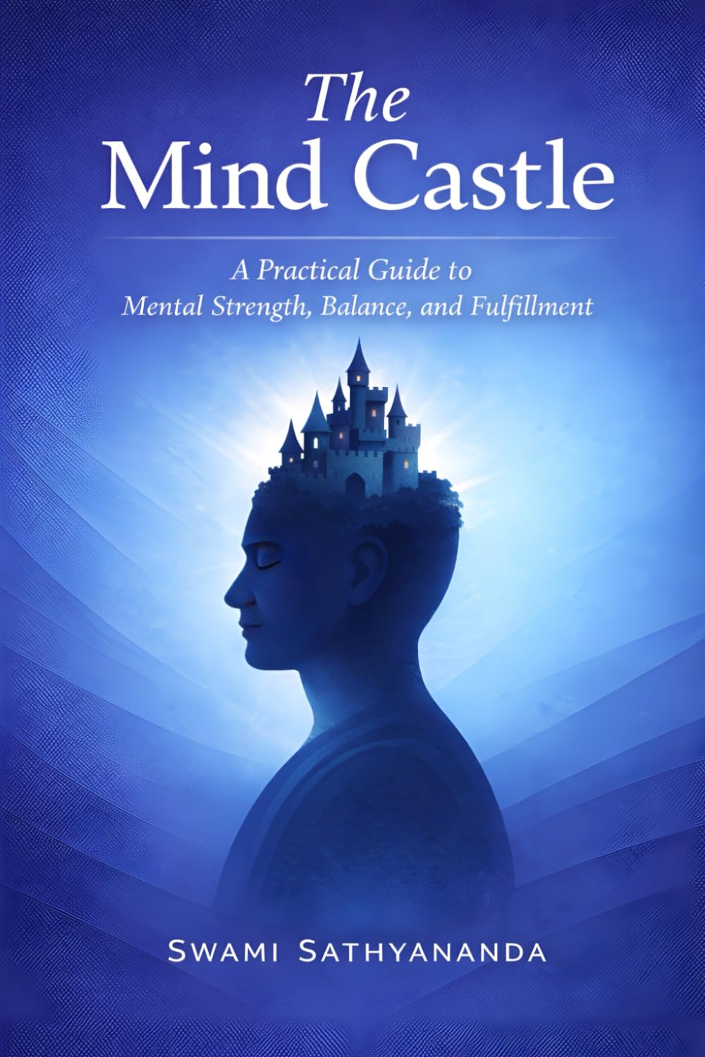 The Mind Castle: A Practical Guide to Mental Strength, Balance, and Fulfillment