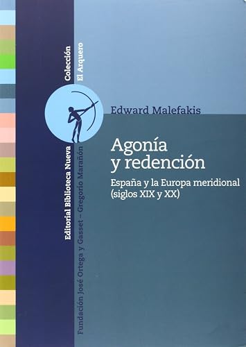 Agonía y redención: ESPAÑA Y EUROPA MERIDIONAL (SIGLOS XXI Y XX): 26 (FUNDACION ORTEGA / EL ARQUERO)