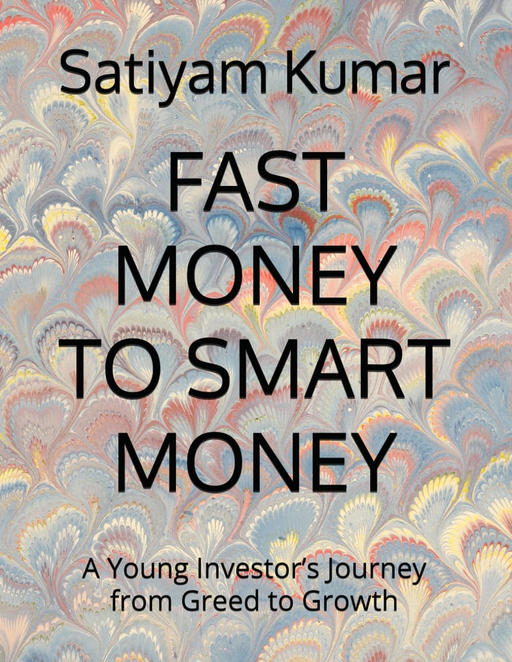 FAST MONEY TO SMART MONEY: A Young Investor’s Journey from Greed to Growth