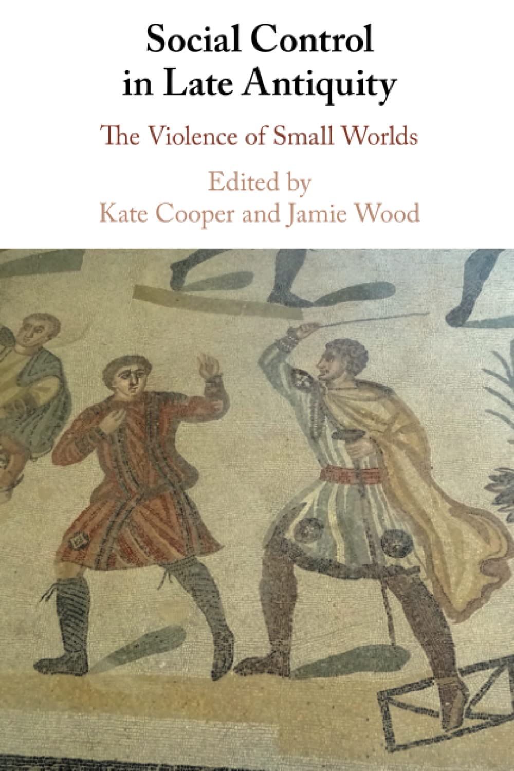 Social Control in Late Antiquity: The Violence of Small Worlds