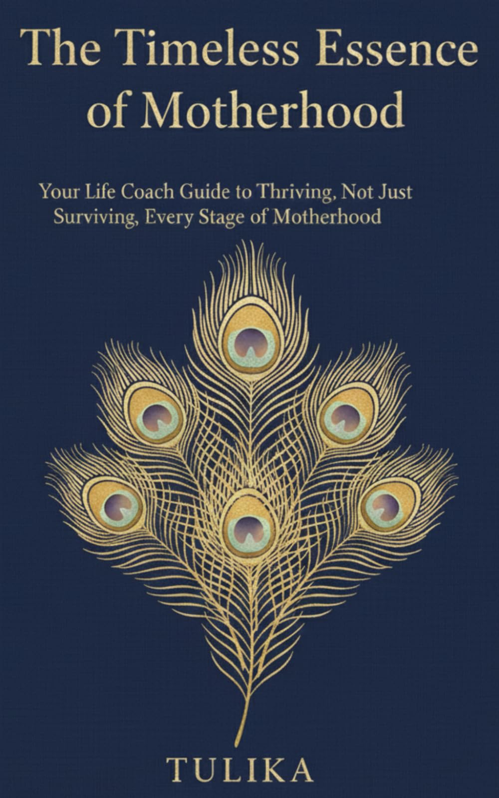 The Timeless Essence of Motherhood: Your Life Coach Guide to Thriving, Not Just Surviving, Every Stage of Motherhood