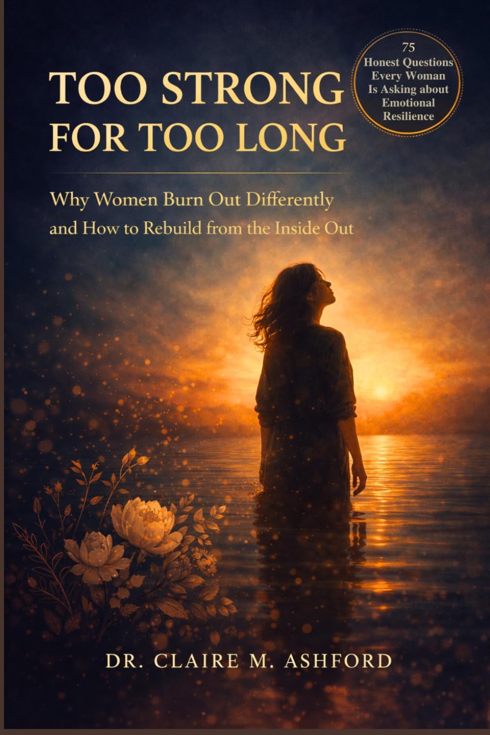 Too Strong for Too Long: Why Women Burn Out Differently and How to Rebuild from the Inside Out