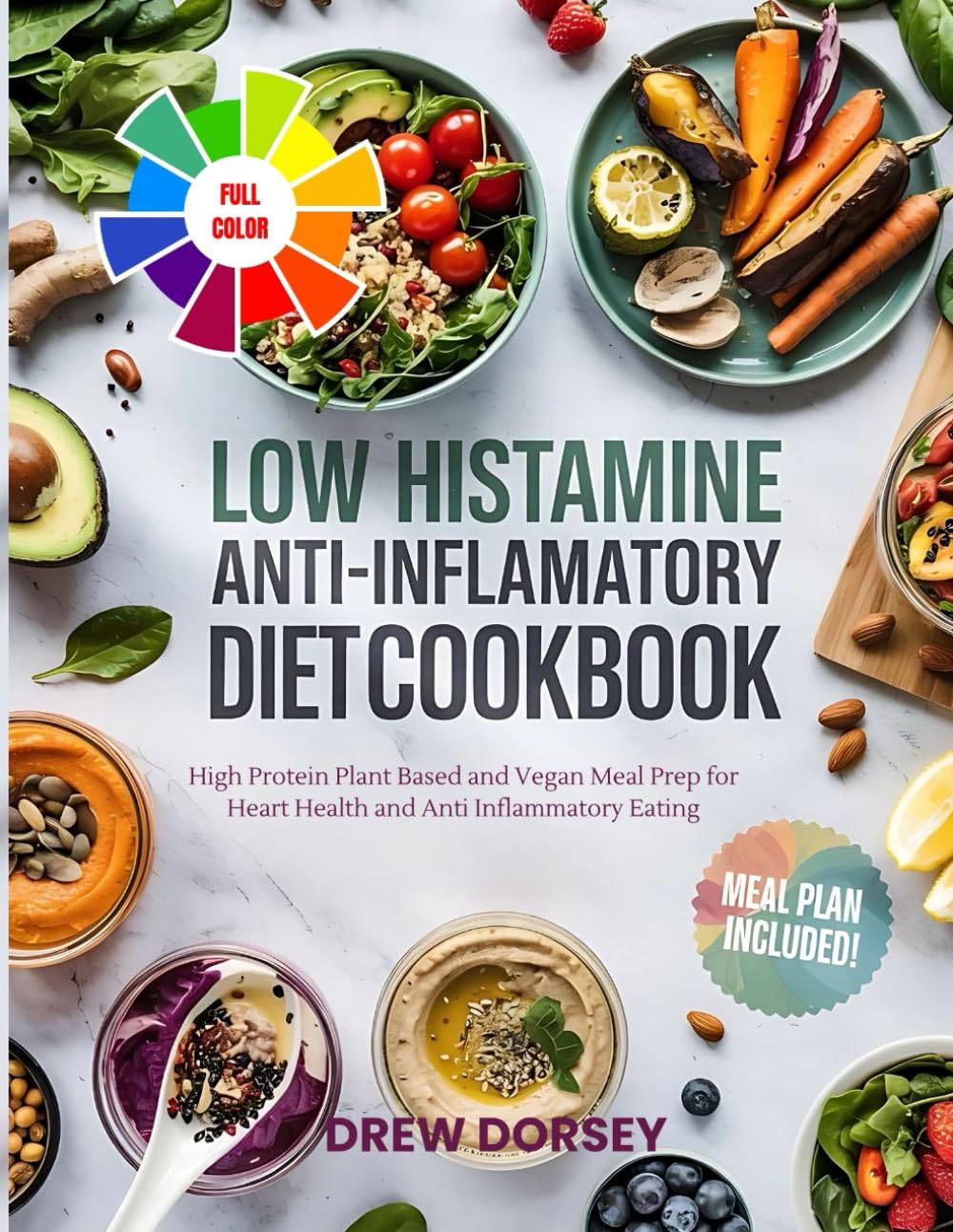 Low Histamine Anti-inflammatory Diet Cookbook: High Protein Plant Based and Vegan Meal Prep for Heart Health and Anti Inflammatory Eating
