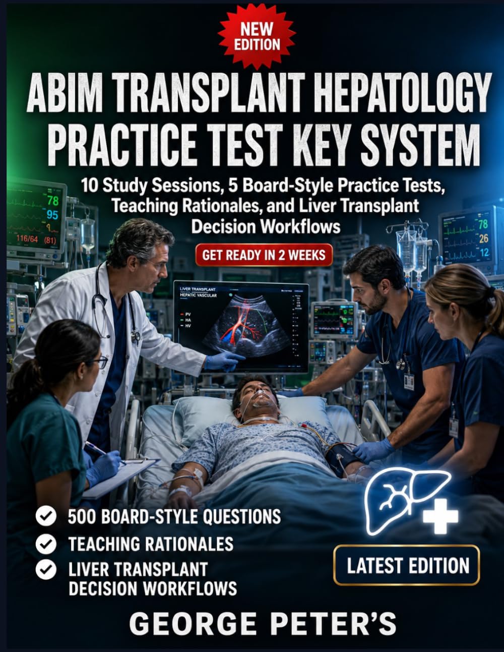 ABIM TRANSPLANT HEPATOLOGY PRACTICE TEST KEY SYSTEM: 10 Study Sessions, 5 Board-Style Practice Tests, Teaching Rationales, and Liver Transplant Decision Workflows