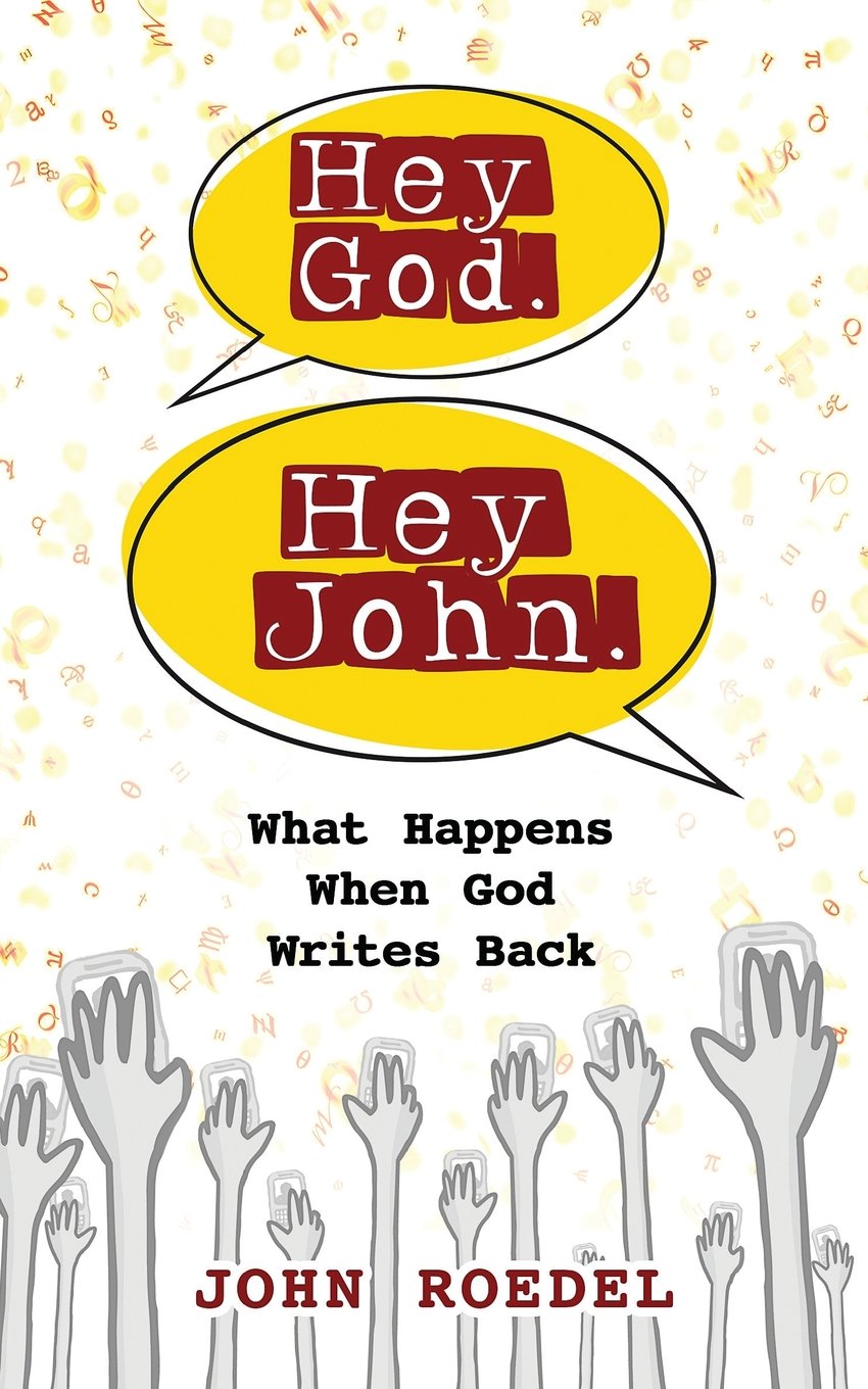 Hey God. Hey John.: What Happens When God Writes Back 
