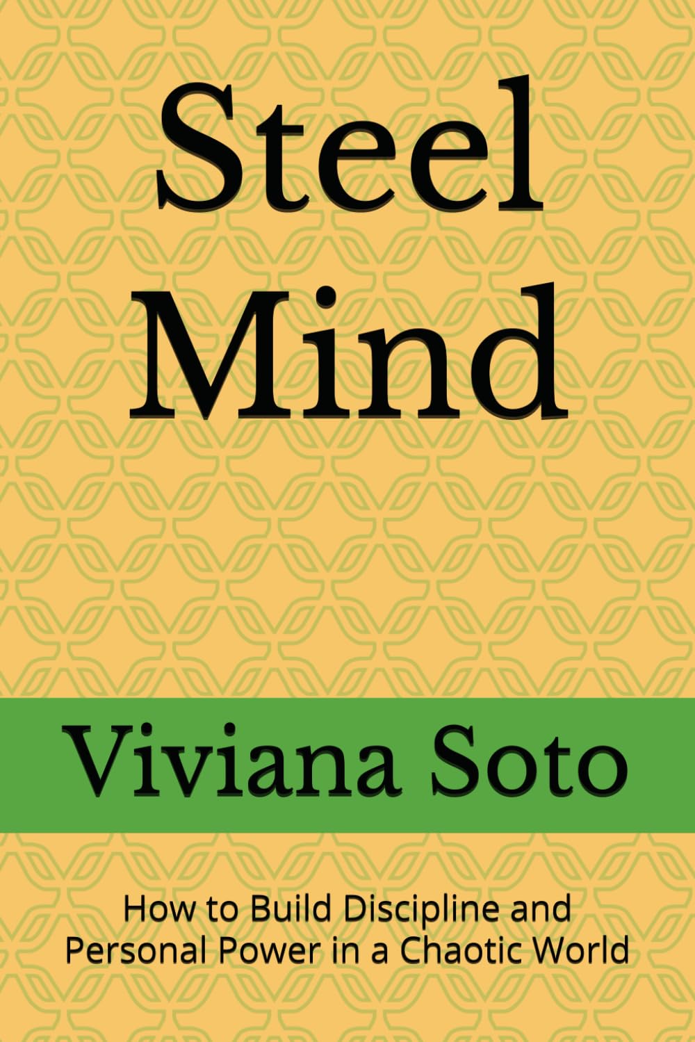 Steel Mind: How to Build Discipline and Personal Power in a Chaotic World