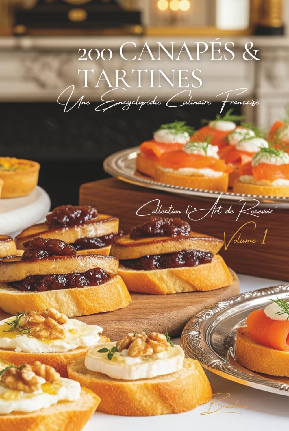 200 Canapés et Tartines: Une Encyclopédie Culinaire Française - Collection "l'Art de Recevoir" - Volume 1      Hardcover – November 16, 2025