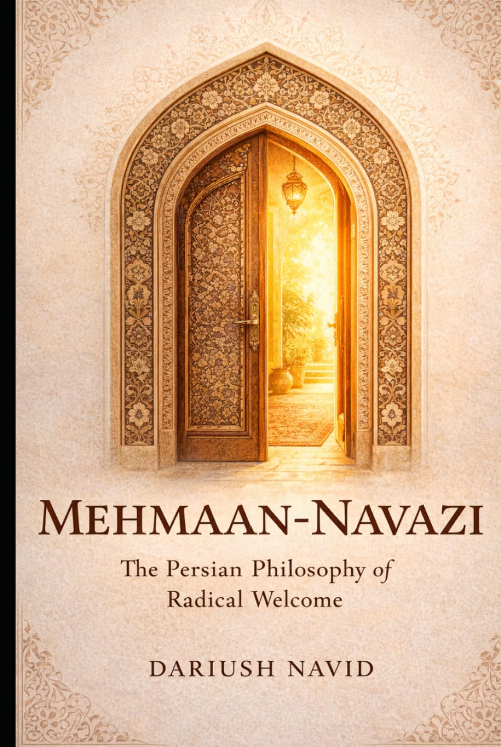 Mehmaan-Navazi: The Persian Philosophy of Radical Welcome (Persian & Sufi Philosophy for Modern Life)