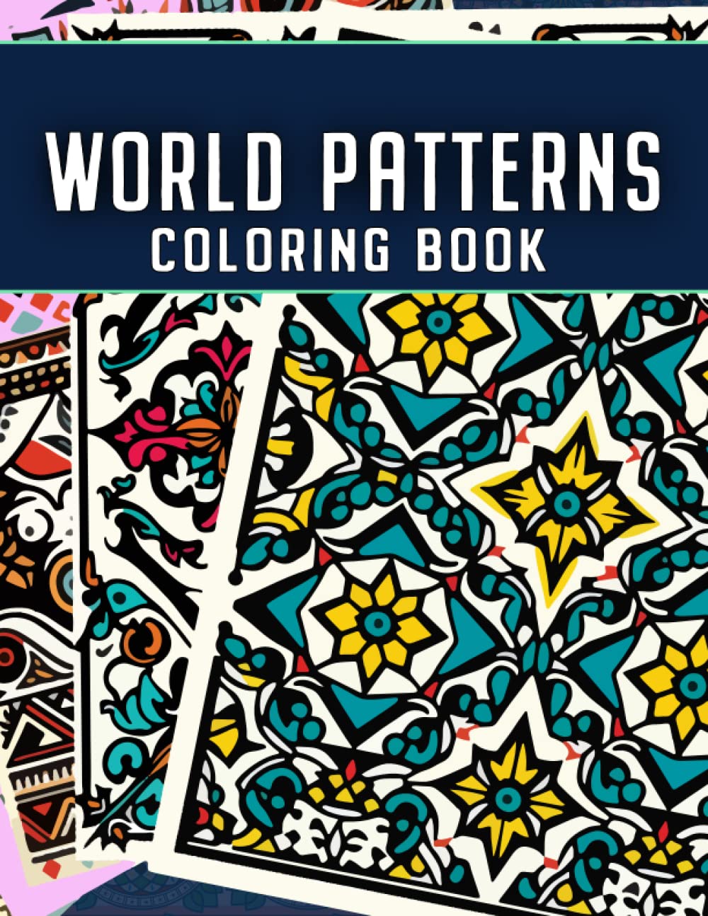 World Patterns Coloring Book: Patterns and design to color all onspired by traditional patterns from cultures around the world