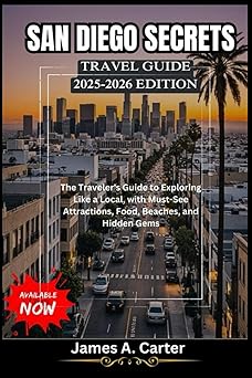 San DIEGO SECRETS 2025-2026 EDITION: The Traveler's Guide to Exploring