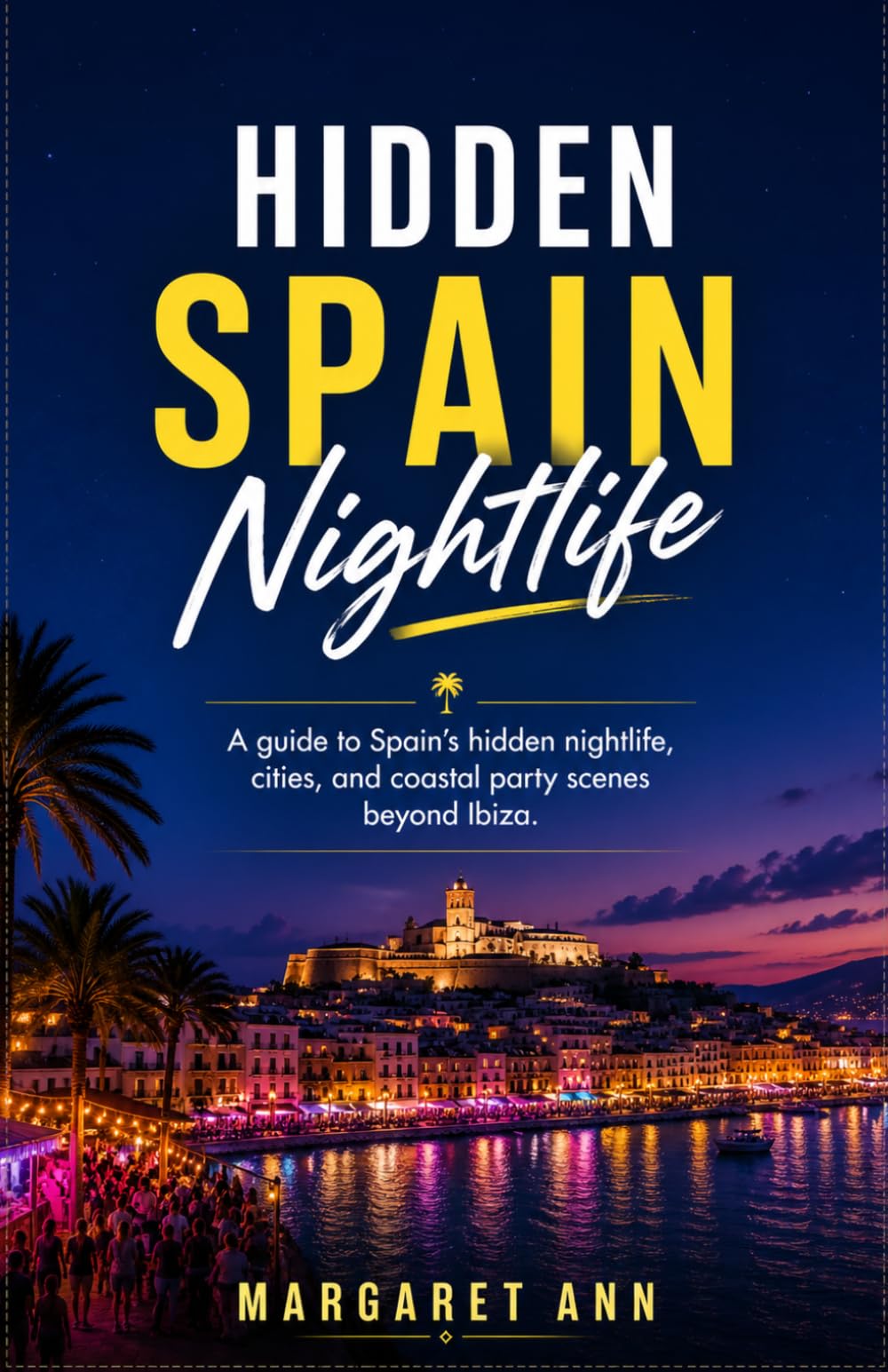 Hidden Spain Nightlife Beyond Ibiza: A guide to Spain’s hidden nightlife, cities, and coastal party scenes beyond Ibiza.