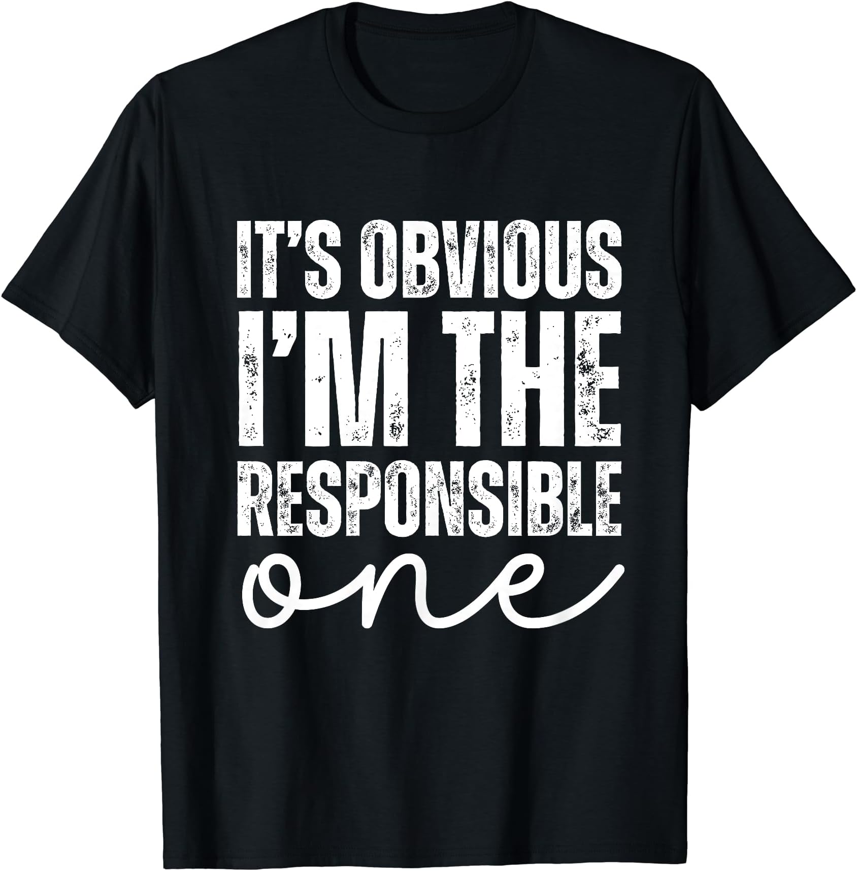 It's Obvious I'm The Responsible One T-Shirt
