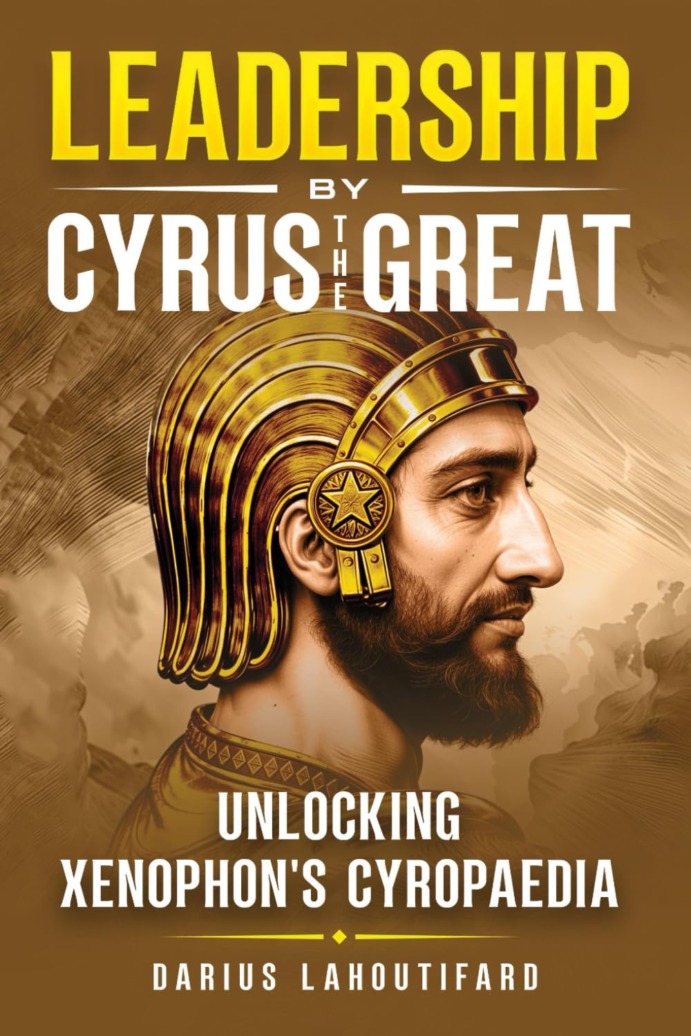 Leadership by Cyrus the Great: Unlocking Xenophon's Cyropaedia