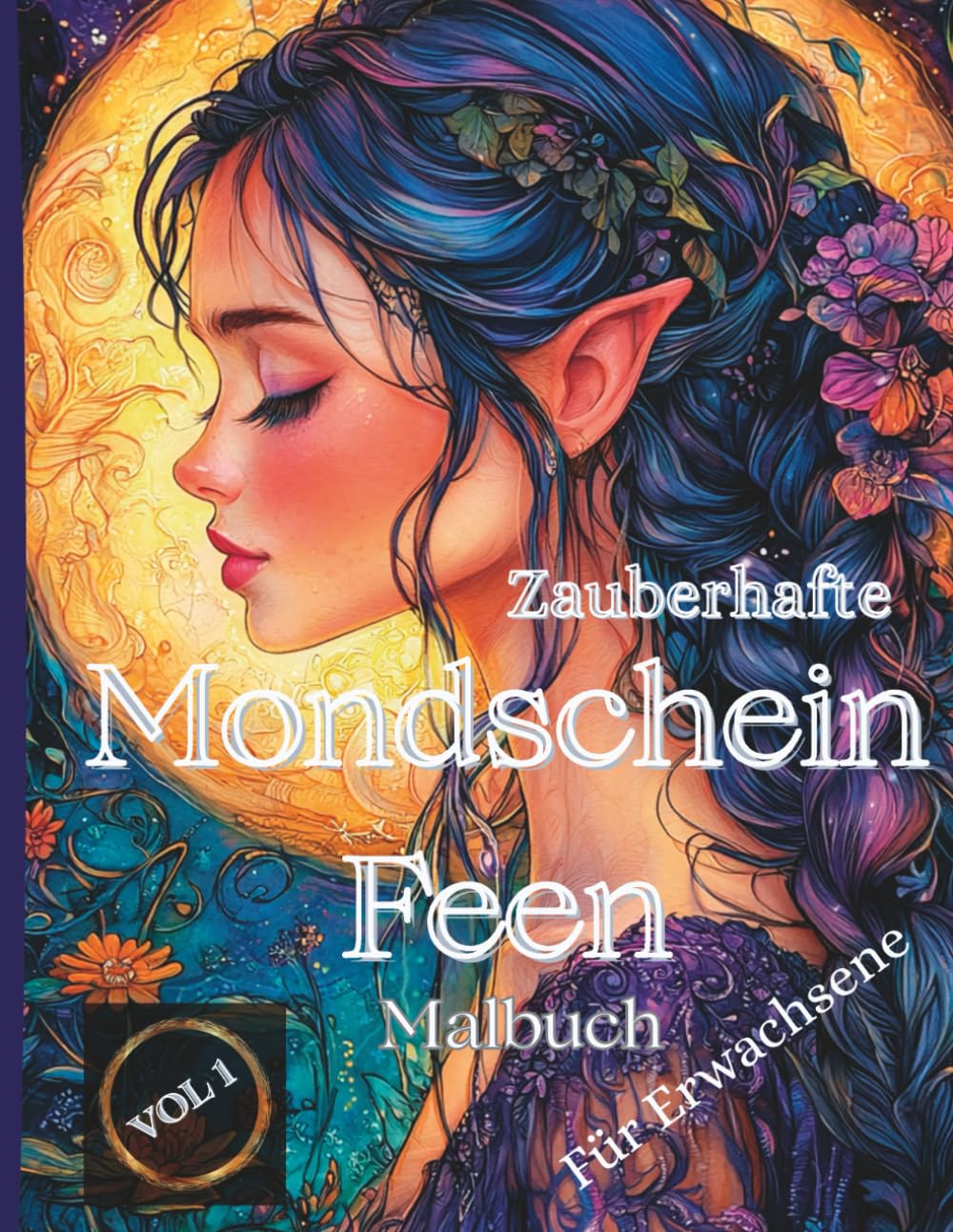 Zauberhafte Mondschein Feen – Malbuch für Erwachsene: 50 detailreiche Ausmalmotive mit mystischen Feen im Mondlicht – für Erwachsene, die Fantasie, Eleganz und kreative Entspannung lieben