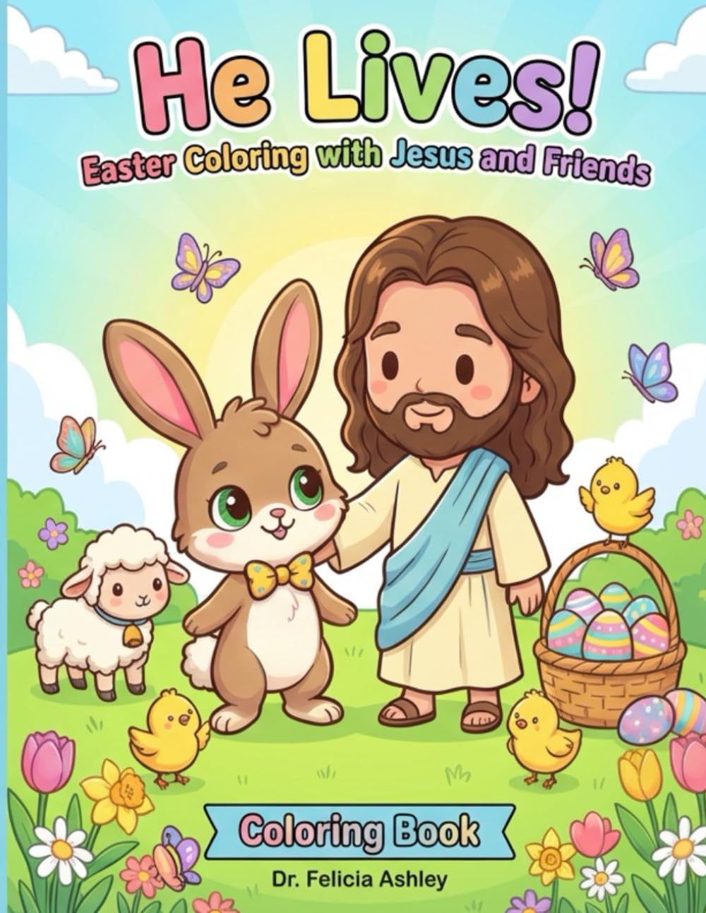He Lives! Easter Coloring with Jesus and Friends: A Christian Easter Coloring Book for Kids of All Ages | 25 Fun Pages of Faith, Friendship, and Spring Joy