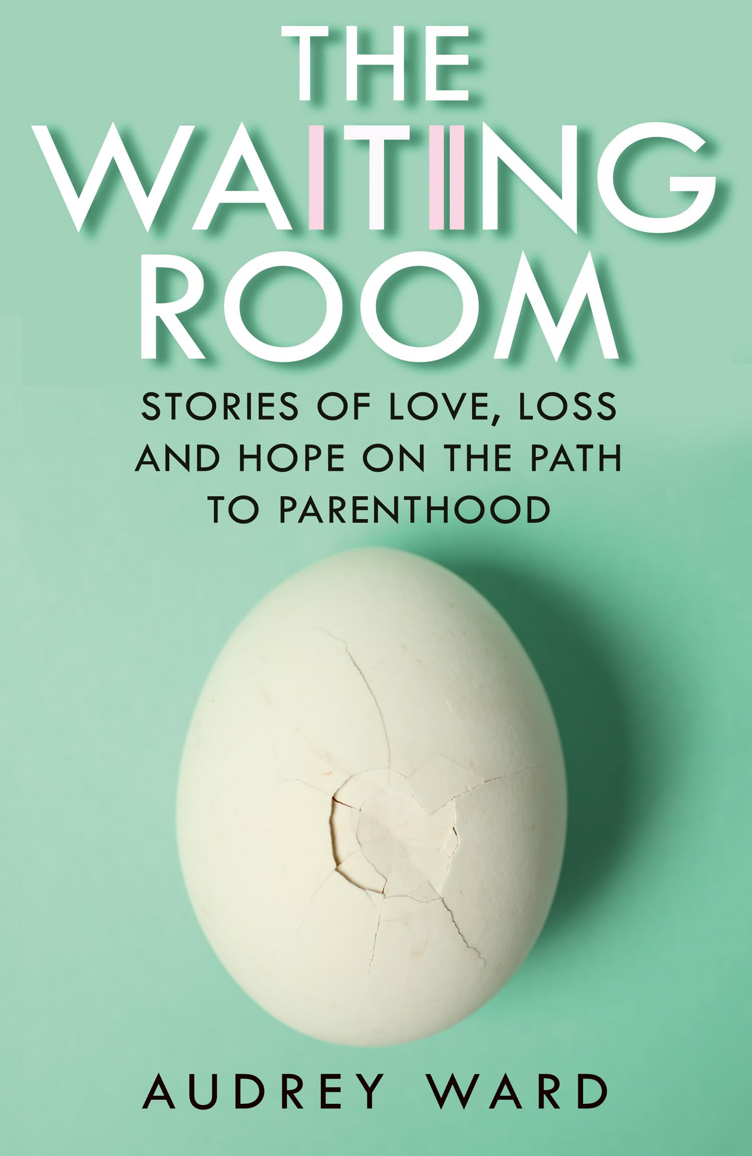 The Waiting Room: Stories of Love, Loss and Hope on the Path to Parenthood