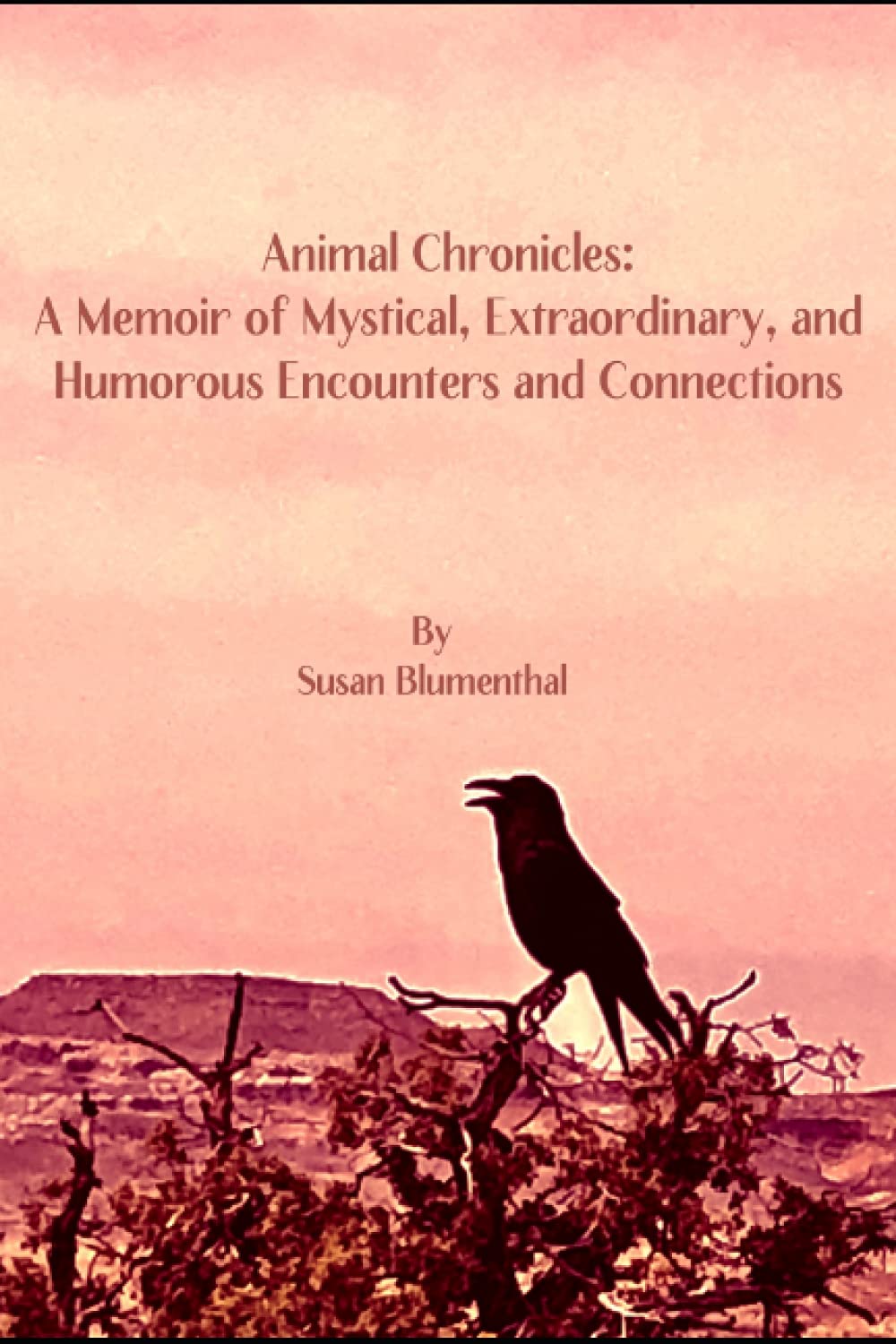 Animal Chronicles: A Memoir of Mystical, Extraordinary, and Humorous Encounters and Connections
