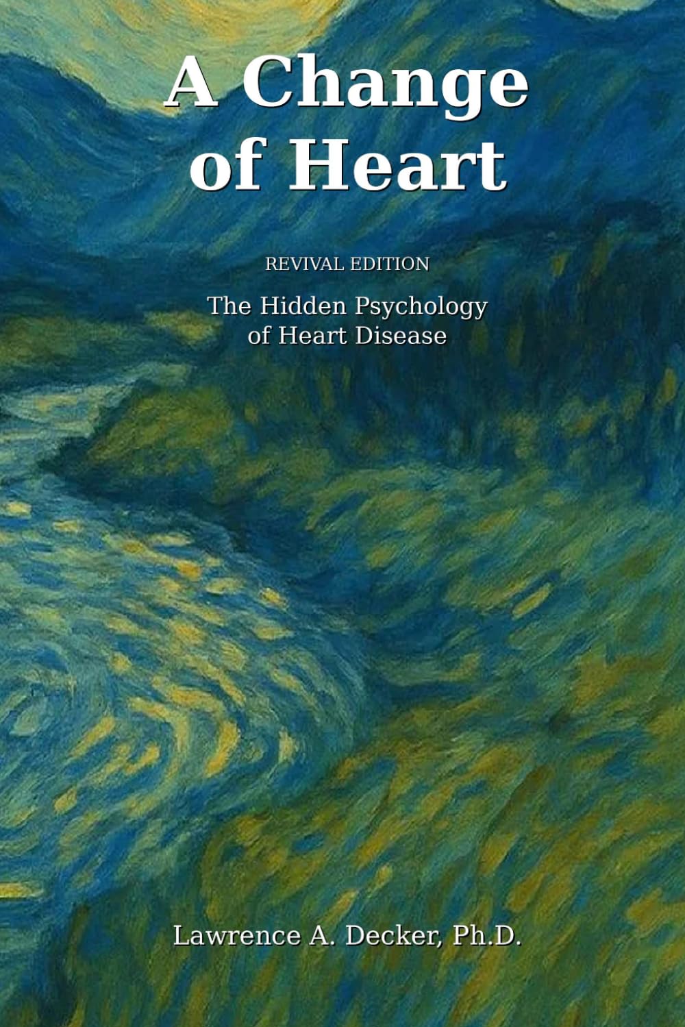 A Change Of Heart: The Hidden Psychology of Heart Disease (The Hidden Heart Trilogy)