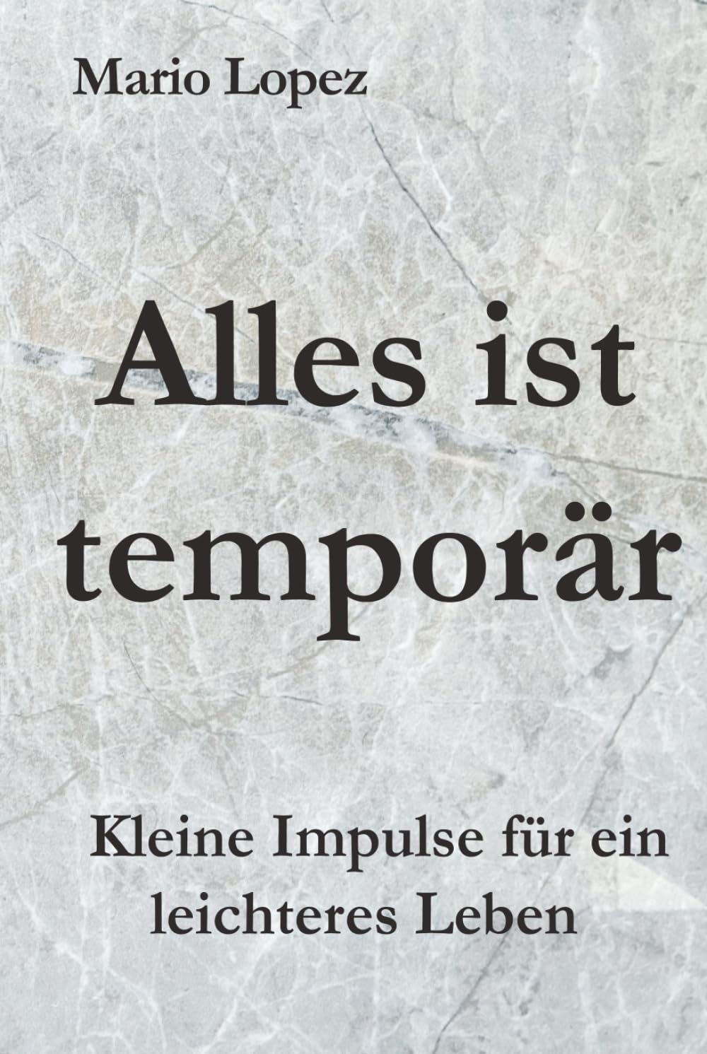 Alles ist temporär: Kleine Impulse für ein leichteres Leben