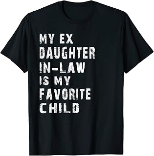 My Ex Daughter In Law Is My Favorite Child Father's Day Tees T-Shirt