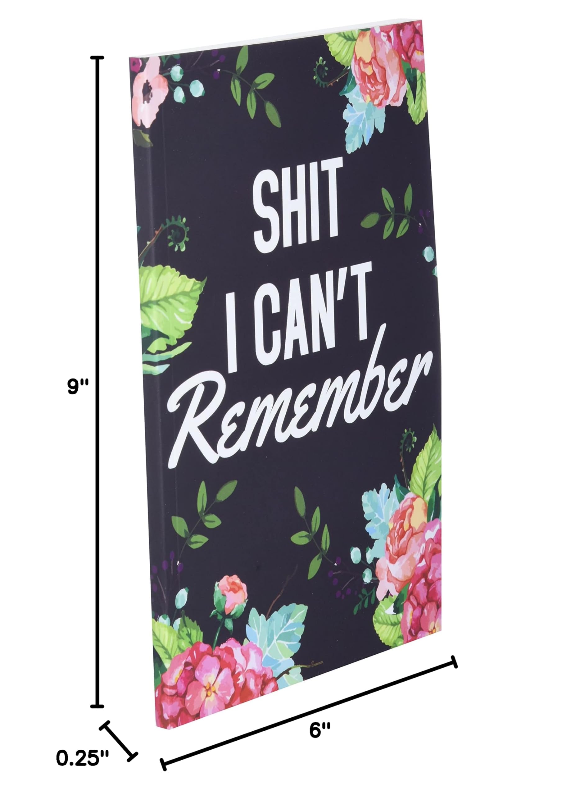 Shit I Can't Remember: Organizer, Log Book & Notebook for Passwords and Shit