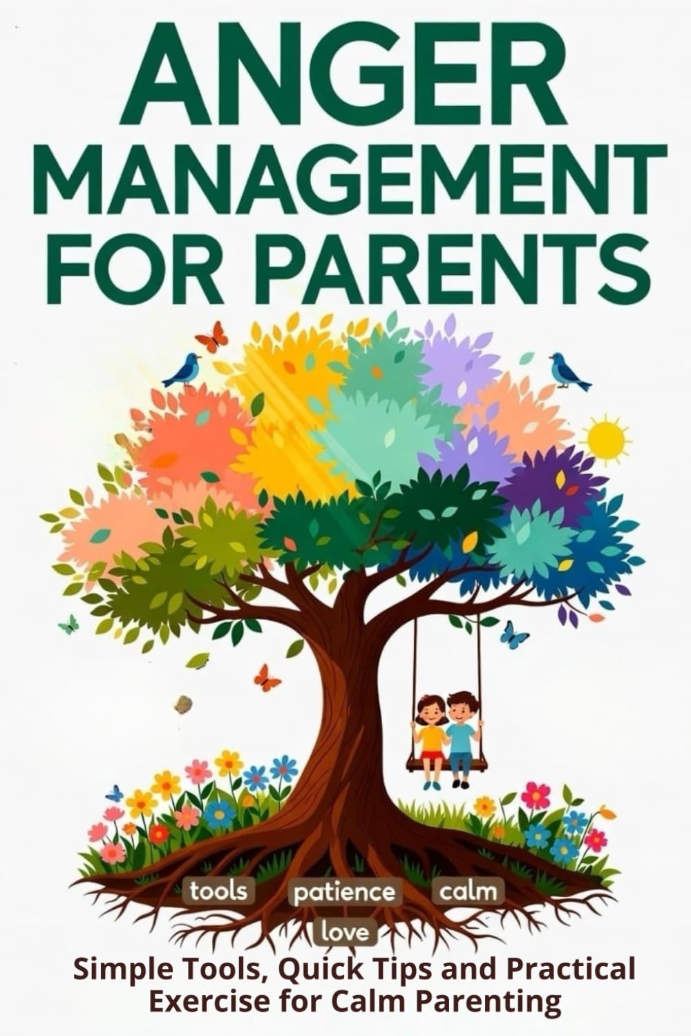 Anger Management Workbook for Parents: A practical guide: simple tools, quick techniques for regulating emotions, and exercises for everyday outbursts of anger without guilt.