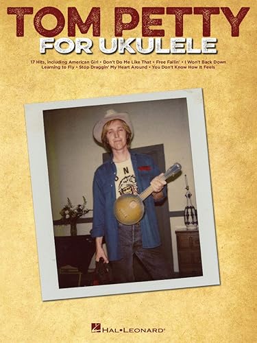 Tom Petty for Ukulele Songbook | 17 Rock Classics Sheet Music for Ukulele Players | Strum and Sing Arr. | Beginner to Intermediate Ukulele Collection | Essential Fingerstyle and Strumming Patterns