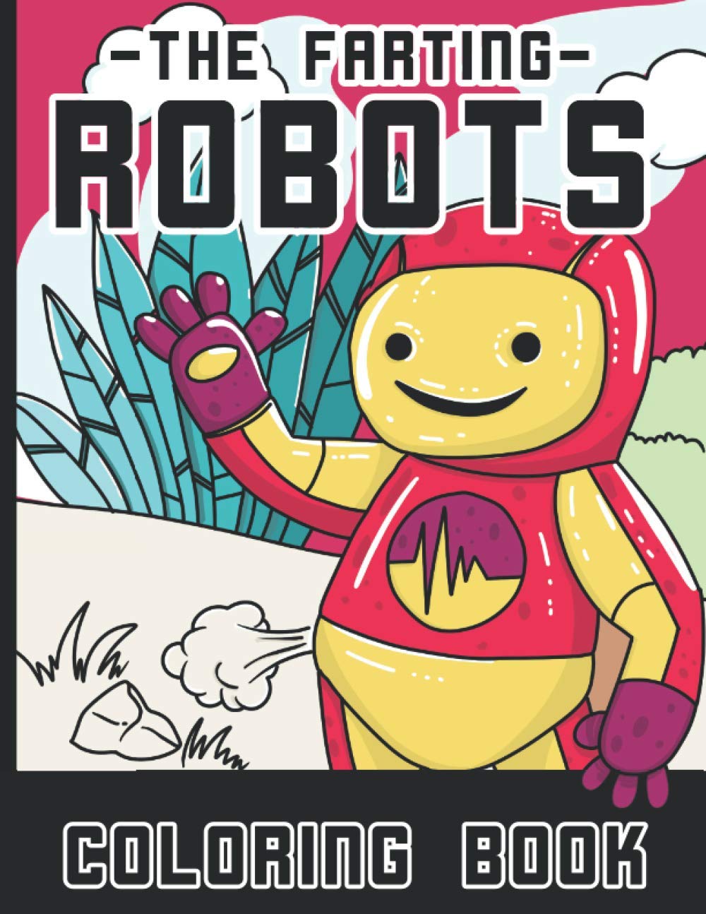 The Farting Robots Coloring Book: 25 Cute But Dirty Robots That Fart Funny Coloring Book For Adults and Kids | Perfect Gift For Mechanics & Gas Lovers
