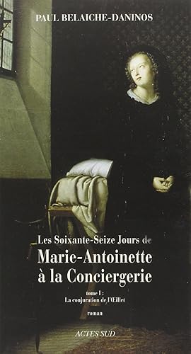 Les Soixante-Seize jours de Marie-Antoinette à la Conciergerie: La conjuration de l'Œillet