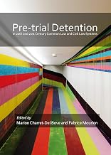 Pre-trial detention in 20th and 21st Century Common Law and Civil Law Systems