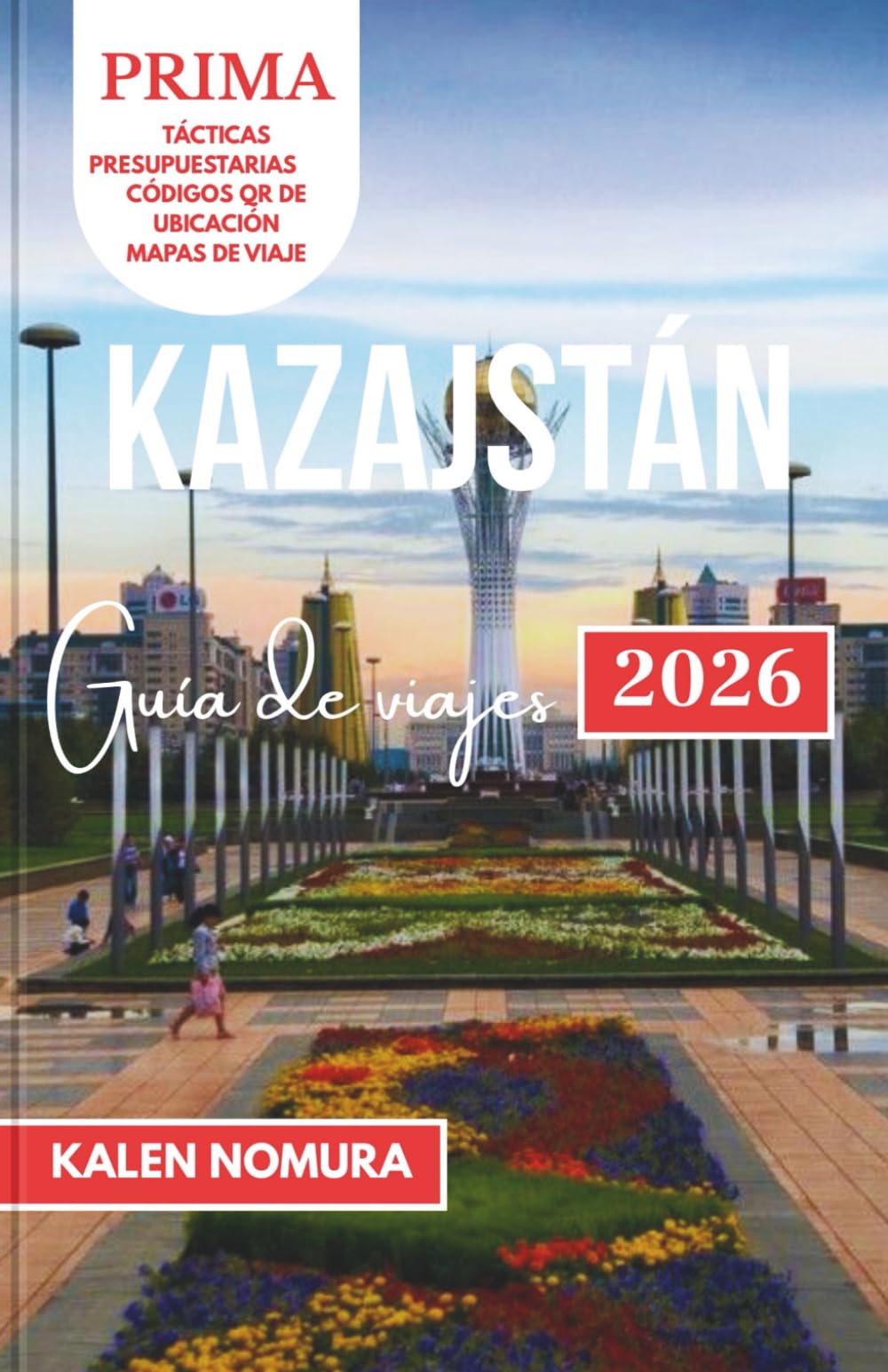 KAZAJSTÁN Guía de viajes: Maravillas de la estepa, tesoros de la Ruta de la Seda y escapadas alpinas ocultas