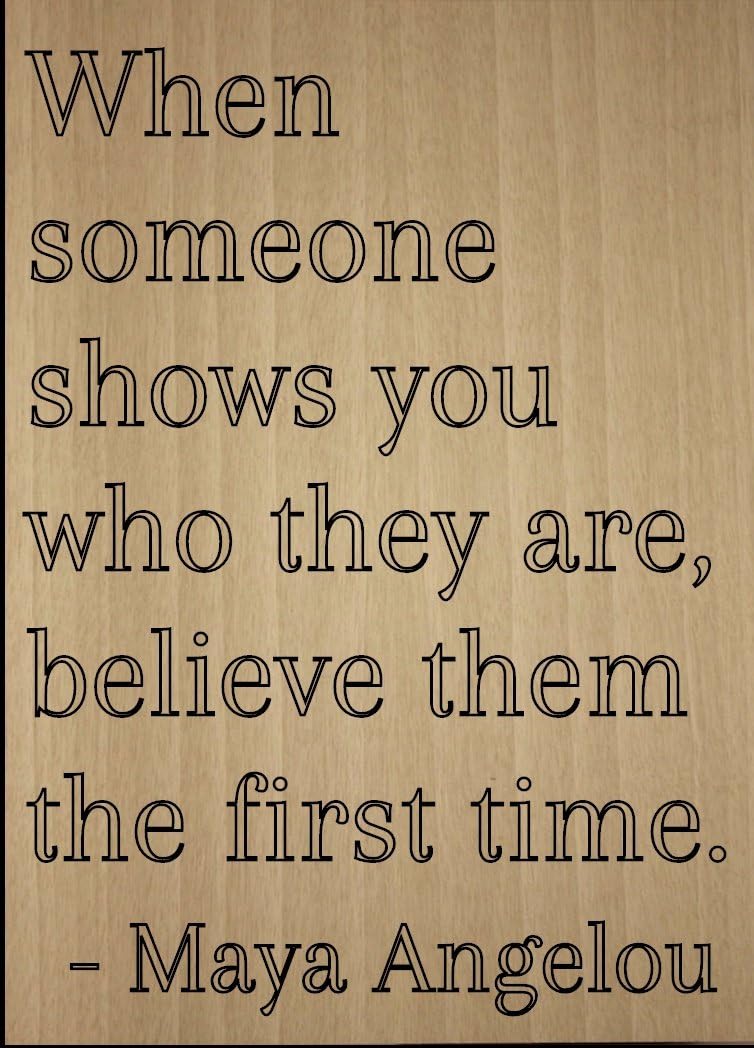 Maya Angelou Quotes Believe Them Amazon.com: Mundus Souvenirs When Someone Shows You Who They Are. Quote By Maya  Angelou, Laser Engraved On Wooden Plaque - Size: 8"X10" : Home & Kitchen