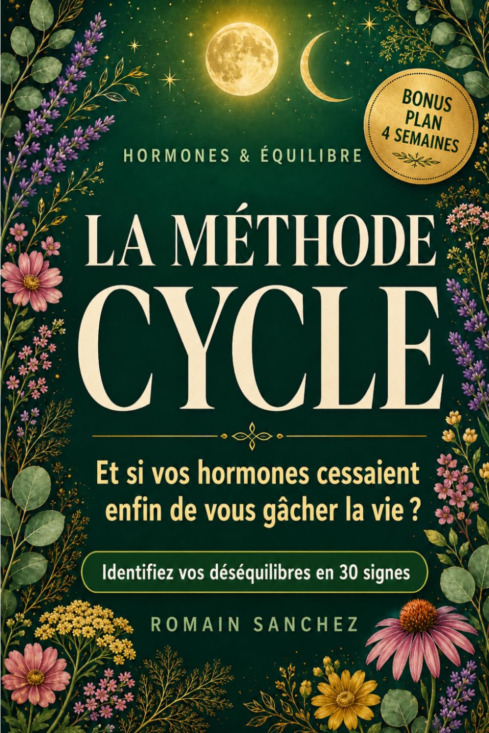 La méthode Cycle: Rééquilibrez vos hormones naturellement grâce à l'alimentation, les plantes et la méthode cycle (Hormones & Équilibre)
