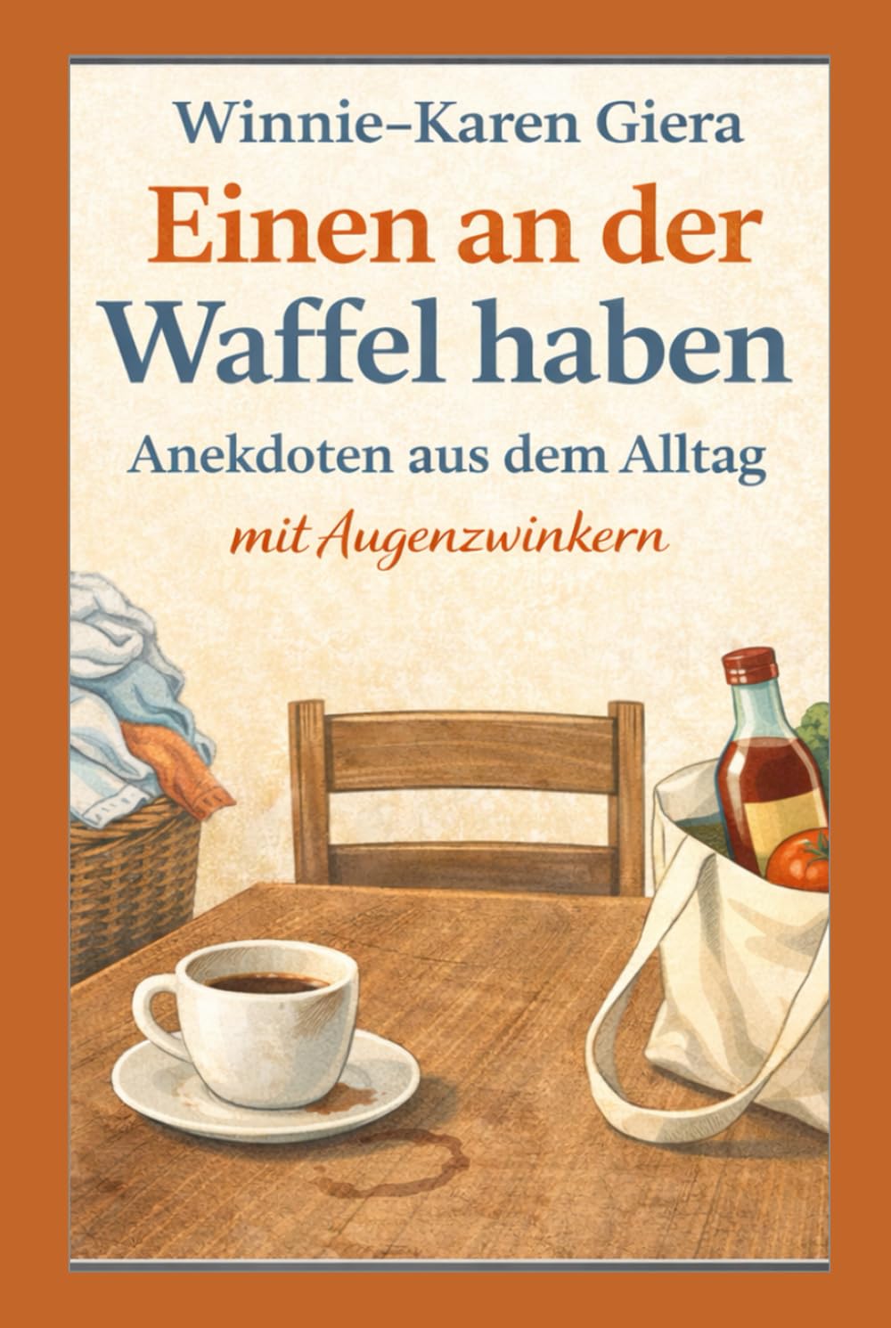 Einen an der Waffel haben: Anekdoten aus dem Alltag mit Augenzwinkern