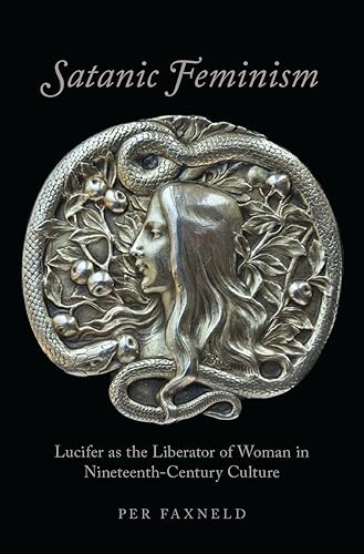 Satanic Feminism: Lucifer as the Liberator of Woman in Nineteenth-Century Culture (Oxford Studies in Western Esotericism) - Hardcover