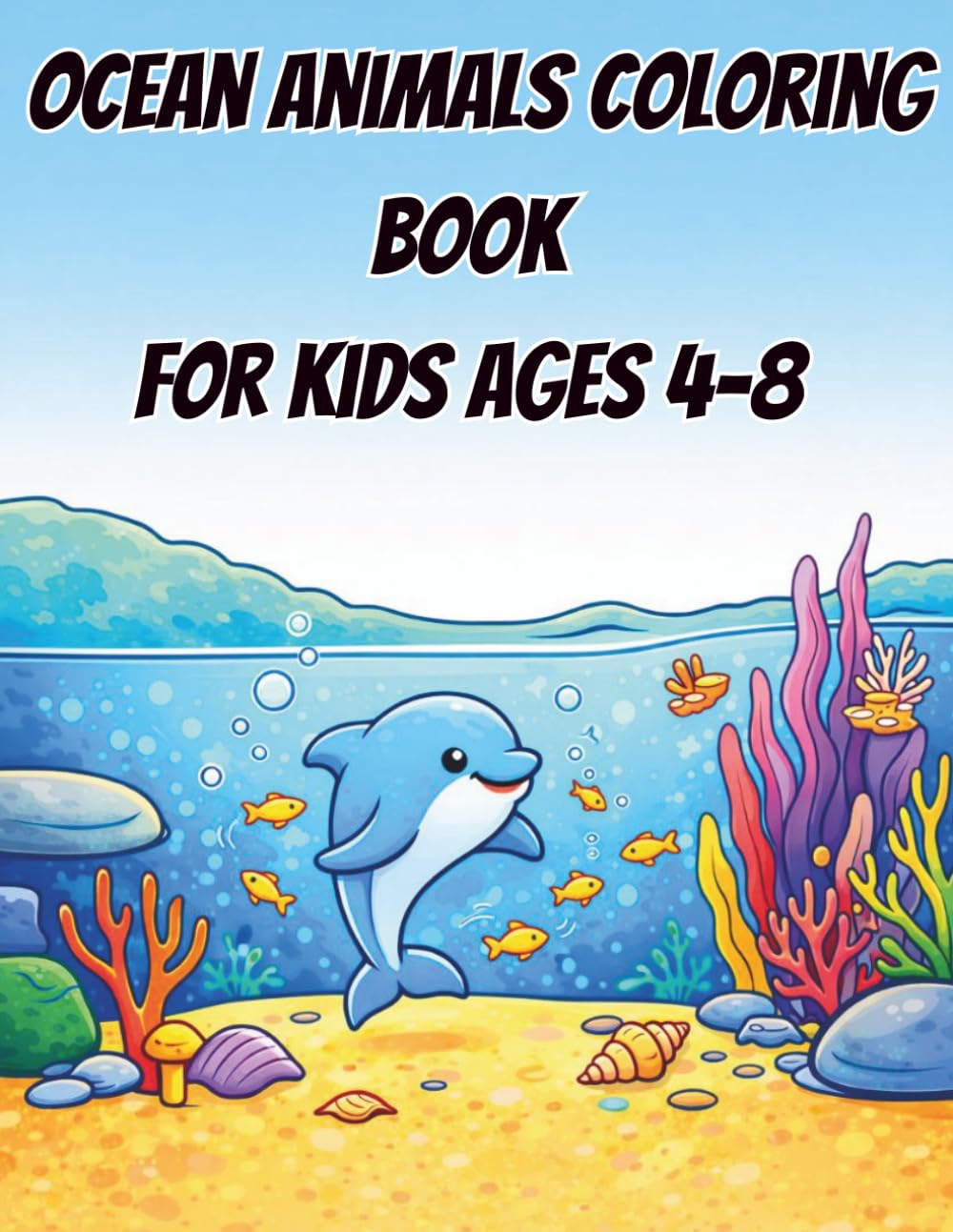 Ocean Animals Coloring Book for Kids: 40 Fun and Easy Ocean Animal Coloring Pages for Kids Ages 4–8 | Cute Dolphins, Whales, Sea Turtles, Starfish, Seahorses and Amazing Underwater Creatures
