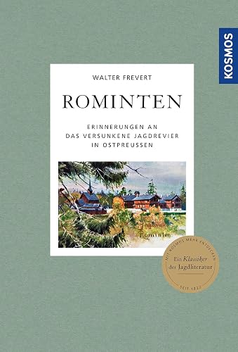 Rominten: Erinnerungen an das versunkene Jagdrevier in Ostpreussen - ein Klassiker der Jagdliteratur