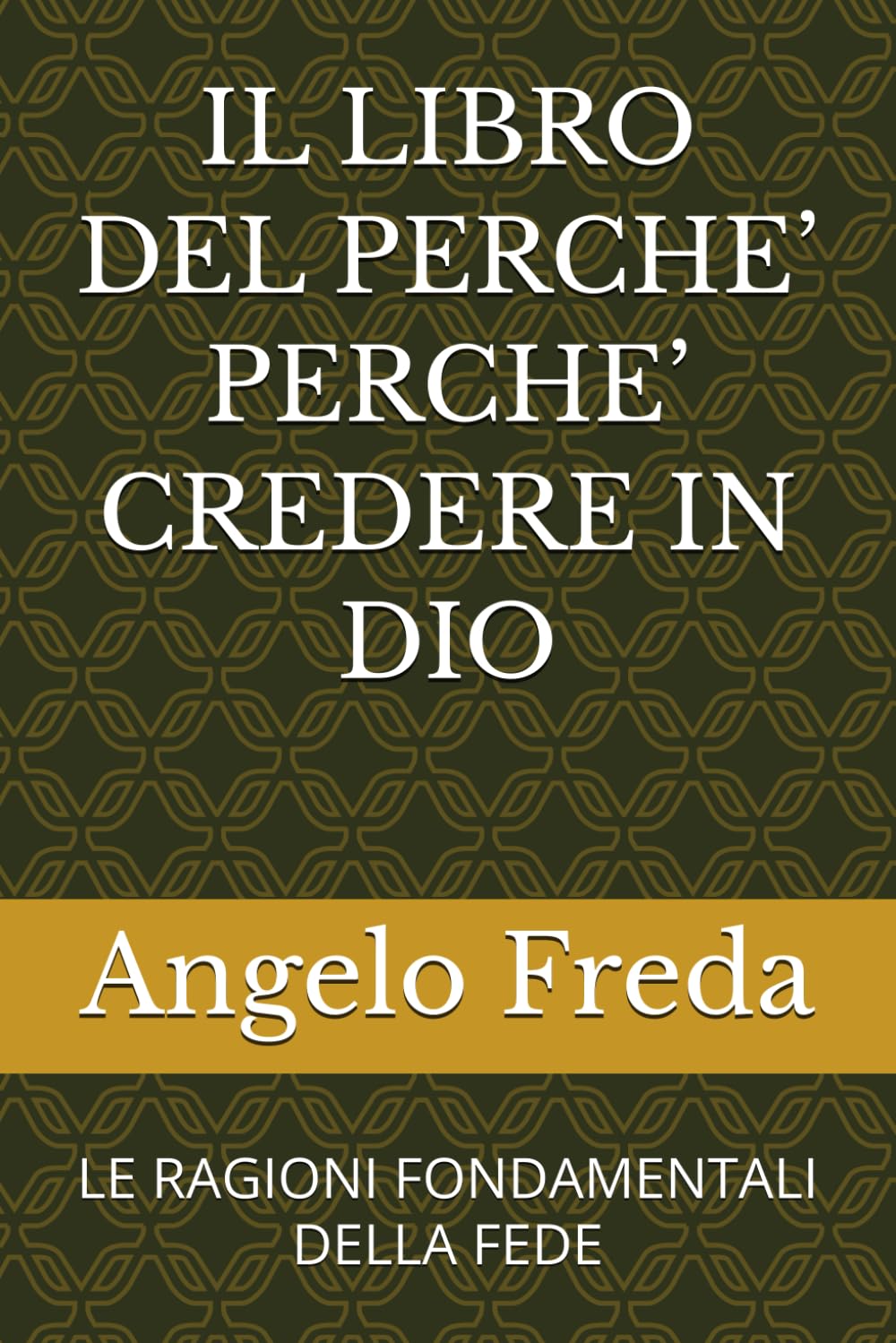 IL LIBRO DEL PERCHE’ PERCHE’ CREDERE IN DIO: LE RAGIONI FONDAMENTALI DELLA FEDE