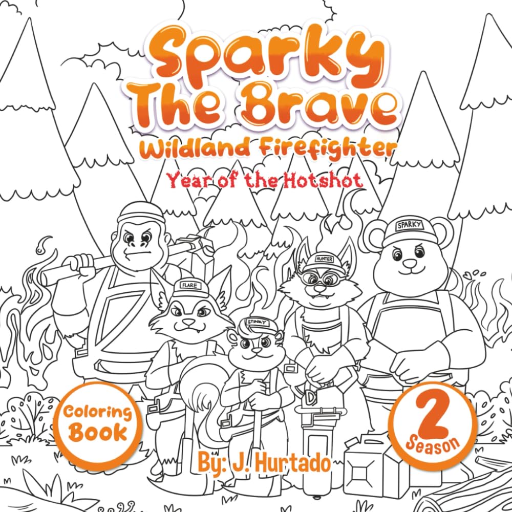 Sparky The Brave Wildland Firefighter: Year of the Hotshot: Coloring Book